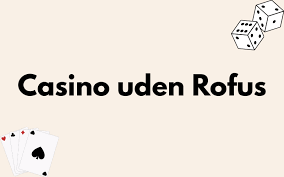 Oplev Online Casino Uden Rufus Din Guide til Spiloplevelser Oplev Online Casino Uden Rufus Din Guide til Spiloplevelser
