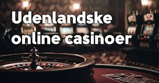 Gode Udenlandske Casinoer Alt Du Behøver at Vide